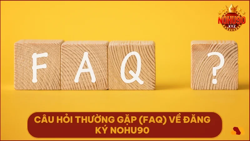 Hướng dẫn đăng ký NOHU90 - Tạo tài khoản nhanh & nhận thưởng 5 Giải đáp các thắc mắc phổ biến giúp bạn hiểu rõ hơn khi tạo tài khoản