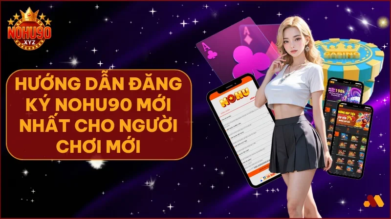 Hướng dẫn đăng ký NOHU90 - Tạo tài khoản nhanh & nhận thưởng 1 Bắt đầu hành trình giải trí tại NOHU90 bằng cách đăng ký tài khoản nhanh chóng và chính xác