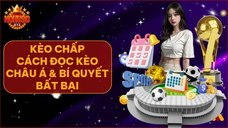 Kèo chấp tại NOHU90 là lựa chọn hấp dẫn cho người chơi yêu thích chiến thuật cá cược bóng đá hiện đại