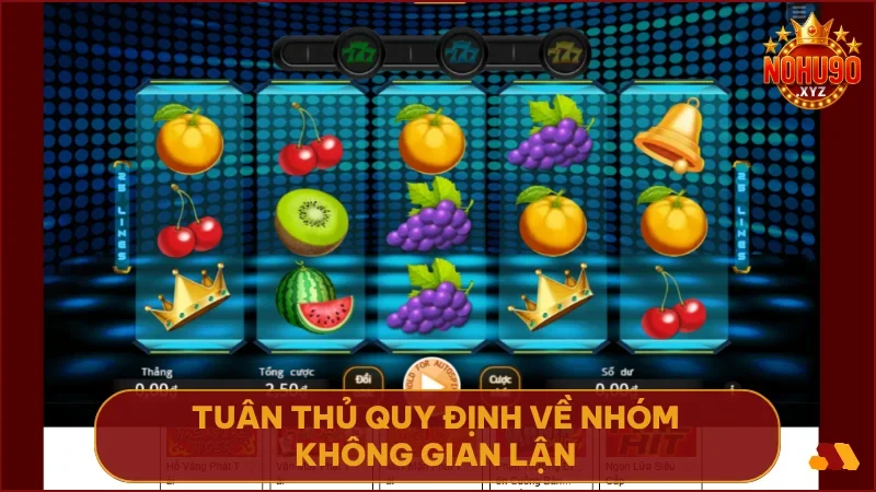 Tuân thủ quy định về nhóm, không gian lận để đảm bảo nhận thưởng an toàn và trọn vẹn