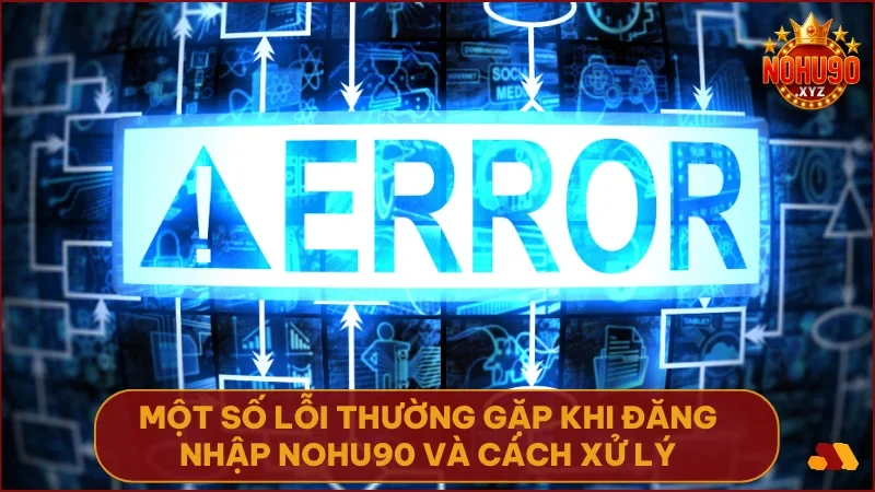 Tổng hợp lỗi phổ biến và cách khắc phục nhanh chóng giúp bạn vào lại tài khoản