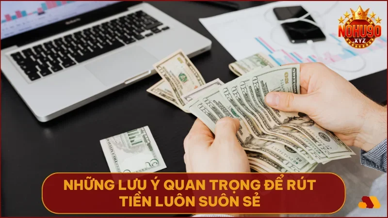 Hướng dẫn rút tiền NOHU90 chi tiết và an toàn nhất 2025 5 Giao dịch thuận lợi nhờ tuân thủ các nguyên tắc nhỏ