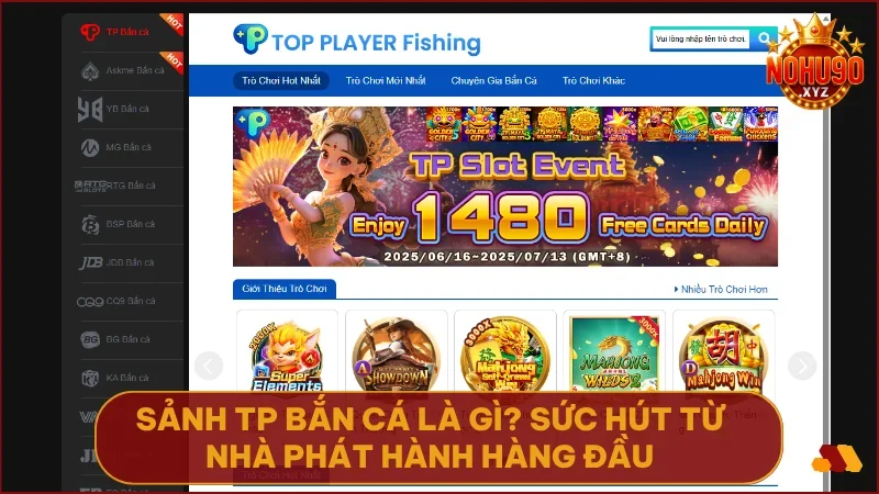 Sảnh TP Bắn Cá tại NOHU90 là thế giới quy tụ các siêu phẩm săn thưởng đến từ TP Gaming