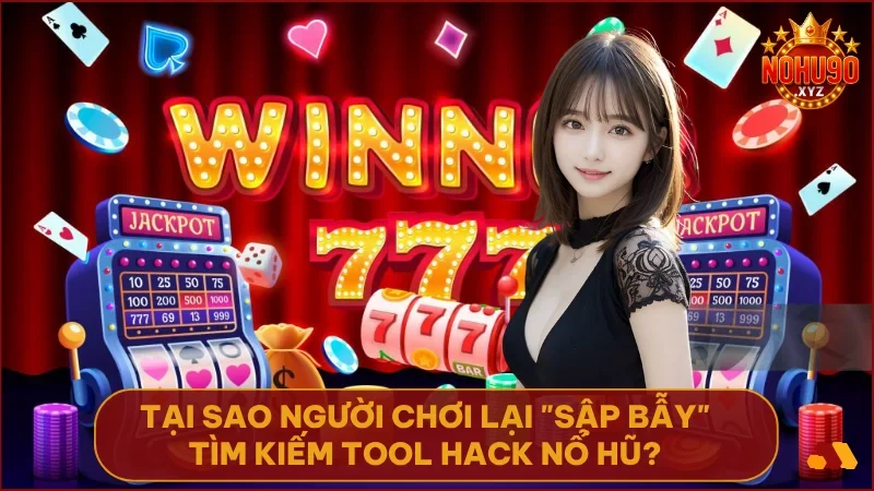 Tâm lý muốn thắng nhanh khiến người chơi dễ bị cuốn vào những lời quảng cáo tool hack nổ hũ