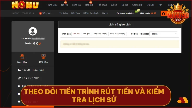 Hướng dẫn rút tiền NOHU90 chi tiết và an toàn nhất 2025 4 Theo dõi tiến trình rút tiền và kiểm tra lịch sử