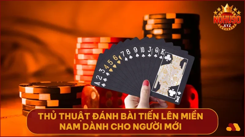 Thủ thuật đánh bài tiến lên miền Nam tại NOHU90 dễ hiểu cho mọi người chơi mới