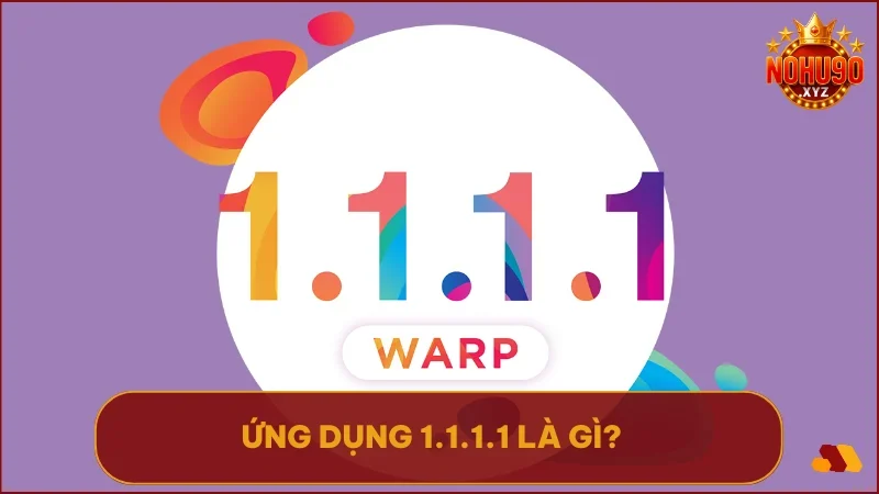 Ứng dụng 1.1.1.1 là công cụ đổi DNS và tạo VPN giúp vượt chặn truy cập nhanh chóng và an toàn